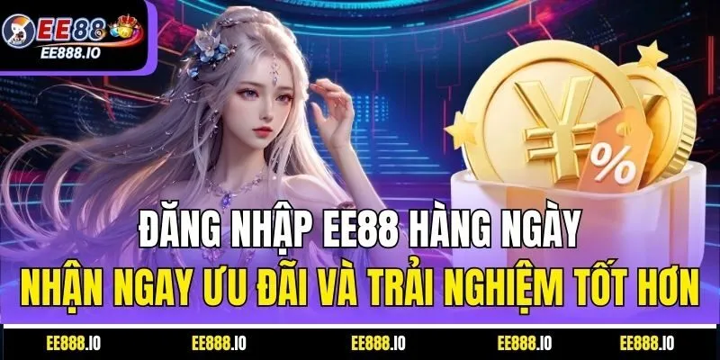 Đăng Nhập EE88 Hàng Ngày – Nhận Ngay Ưu Đãi Và Trải Nghiệm Tốt Hơn