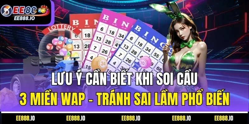 Lưu Ý Cần Biết Khi Soi Cầu 3 Miền Wap – Tránh Sai Lầm Phổ Biến
