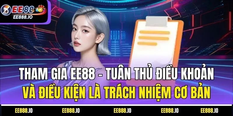 Tham Gia EE88 – Tuân Thủ Điều Khoản Và Điều Kiện Là Trách Nhiệm Cơ Bản