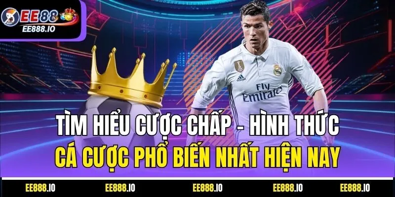 Tìm Hiểu Cược Chấp – Hình Thức Cá Cược Phổ Biến Nhất Hiện Nay